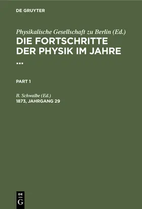 Schwalbe |  Die Fortschritte der Physik im Jahre .... 1873, Jahrgang 29 | Buch |  Sack Fachmedien