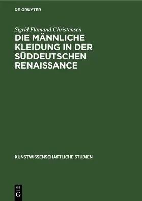 Christensen |  Die Männliche Kleidung in der Süddeutschen Renaissance | eBook | Sack Fachmedien