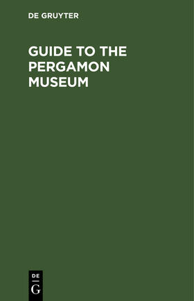 Guide to the Pergamon Museum | Buch | 978-3-11-239933-0 | sack.de