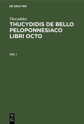 Bekkeri / Thucydides / Duker | Thucydides: Thucydidis de bello Peloponnesiaco libri octo. Vol 1 | E-Book | sack.de