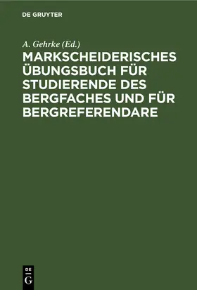 Gehrke |  Markscheiderisches Übungsbuch für Studierende des Bergfaches und für Bergreferendare | eBook | Sack Fachmedien