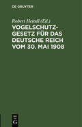 Heindl |  Vogelschutzgesetz für das Deutsche Reich vom 30. Mai 1908 | Buch |  Sack Fachmedien