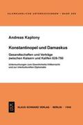 Kaplony |  Konstantinopel und Damaskus: Gesandtschaften und Verträge zwischen Kaisern und Kalifen 639-750 | eBook | Sack Fachmedien