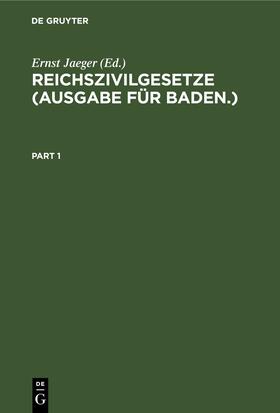 Jaeger | Reichszivilgesetze (Ausgabe für Baden.) | Buch | 978-3-11-240309-9 | sack.de