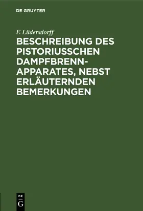 Lüdersdorff | Beschreibung des pistoriusschen Dampfbrennapparates, nebst erläuternden Bemerkungen | Buch | 978-3-11-240313-6 | sack.de