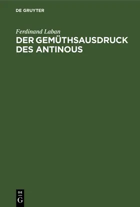 Laban | Der Gemüthsausdruck des Antinous | Buch | 978-3-11-240335-8 | www.sack.de
