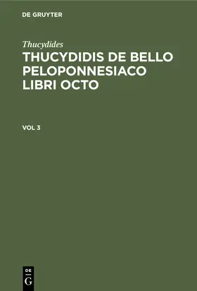 Thucydides / Bekkeri / Wasse | Thucydides: Thucydidis de bello Peloponnesiaco libri octo. Vol 3 | Buch | 978-3-11-240429-4 | sack.de