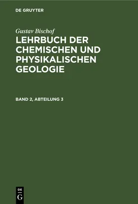 Bischof |  Gustav Bischof: Lehrbuch der chemischen und physikalischen Geologie. Band 2, Abteilung 3 | eBook | Sack Fachmedien