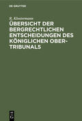 Klostermann |  Übersicht der bergrechtlichen Entscheidungen des Königlichen Ober-Tribunals | eBook | Sack Fachmedien