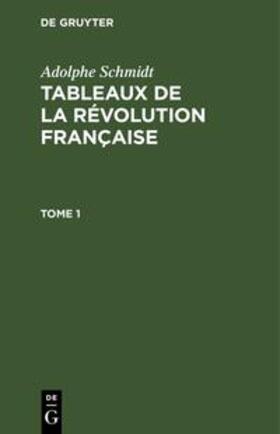Schmidt | Adolphe Schmidt: Tableaux de la Révolution française. Tome 1 | E-Book | sack.de