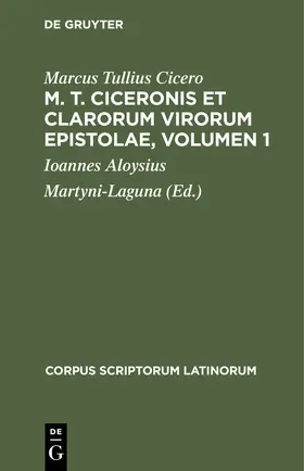Cicero / Martyni-Laguna |  M. T. Ciceronis et clarorum virorum Epistolae, Volumen 1 | Buch |  Sack Fachmedien