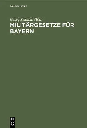 Schmidt | Militärgesetze für Bayern | Buch | 978-3-11-240669-4 | sack.de