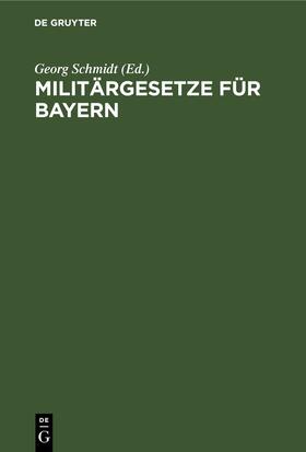 Schmidt | Militärgesetze für Bayern | E-Book | sack.de