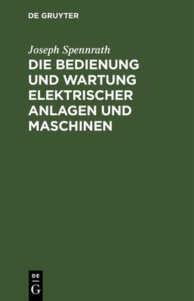 Spennrath | Die Bedienung und Wartung elektrischer Anlagen und Maschinen | E-Book | sack.de