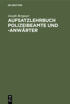 Bergauer | Aufsatzlehrbuch Polizeibeamte und -Anwärter | Buch | 978-3-11-240713-4 | www.sack.de