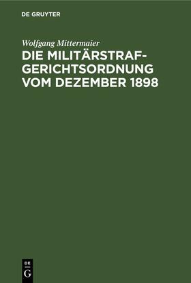 Mittermaier | Die Militärstrafgerichtsordnung vom Dezember 1898 | E-Book | sack.de