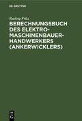 Fritz |  Berechnungsbuch des Elektromaschinenbauer-Handwerkers (Ankerwicklers) | eBook | Sack Fachmedien