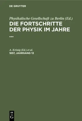 Hagen / Krönig |  Die Fortschritte der Physik im Jahre .... 1857, Jahrgang 13 | Buch |  Sack Fachmedien