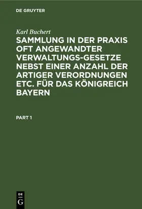 Buchert |  Sammlung in der Praxis oft angewandter Verwaltungs-Gesetze nebst einer Anzahl der artiger Verordnungen etc. für das Königreich Bayern | eBook | Sack Fachmedien