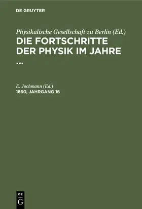 Jochmann |  Die Fortschritte der Physik im Jahre .... 1860, Jahrgang 16 | Buch |  Sack Fachmedien