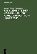 Heydemann |  Die Elemente der Joachimischen Constitution vom Jahre 1527 | eBook | Sack Fachmedien