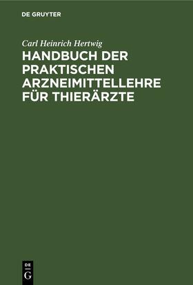Hertwig |  Handbuch der Praktischen Arzneimittellehre für Thierärzte | eBook | Sack Fachmedien