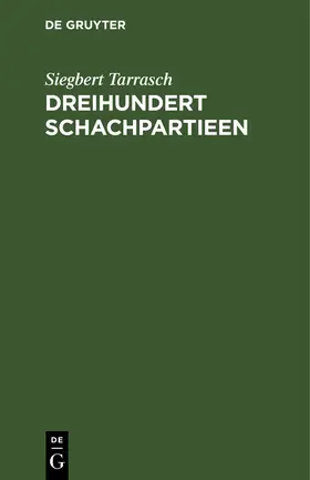 Tarrasch | Dreihundert Schachpartieen | Buch | 978-3-11-240817-9 | www.sack.de