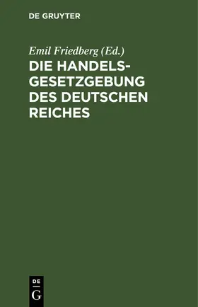 Friedberg | Die Handelsgesetzgebung des Deutschen Reiches | E-Book | www.sack.de