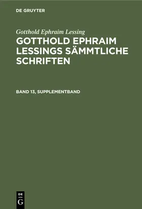 Lessing / Lachmann | Gotthold Ephraim Lessing: Gotthold Ephraim Lessings Sämmtliche Schriften. Band 13, Supplementband | Buch | 978-3-11-240827-8 | sack.de