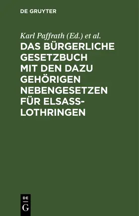 Paffrath / Grossmann |  Das Bürgerliche Gesetzbuch mit den dazu gehörigen Nebengesetzen für Elsaß-Lothringen | Buch |  Sack Fachmedien