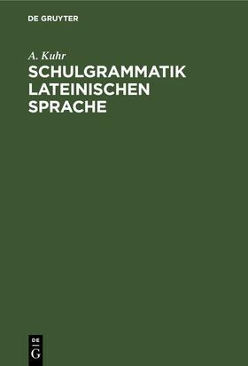 Kuhr | Schulgrammatik Lateinischen Sprache | E-Book | sack.de