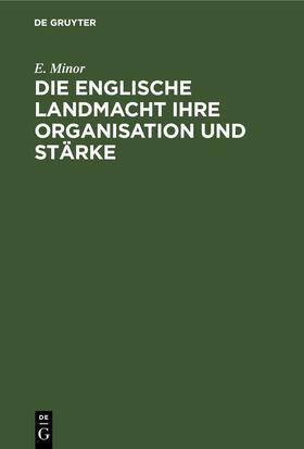 Minor | Die Englische Landmacht ihre Organisation und Stärke | E-Book | sack.de