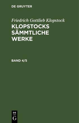 Klopstock |  Friedrich Gottlieb Klopstock: Klopstocks sämmtliche Werke. Band 4/5 | eBook | Sack Fachmedien