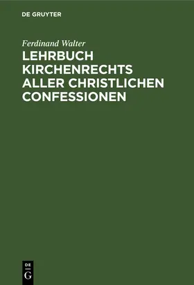 Walter |  Lehrbuch Kirchenrechts aller christlichen Confessionen | Buch |  Sack Fachmedien