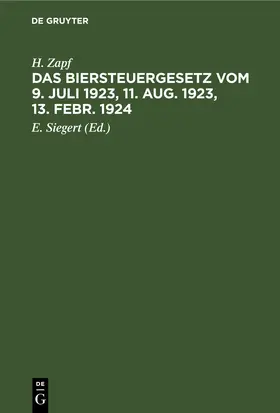 Zapf / Siegert |  Das Biersteuergesetz vom 9. Juli 1923, 11. Aug. 1923, 13. Febr. 1924 | eBook | Sack Fachmedien
