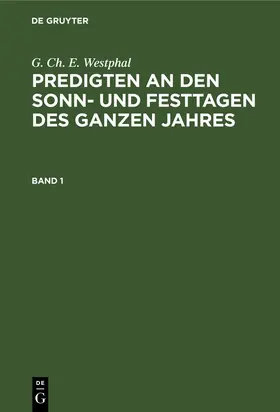 Westphal |  G. Ch. E. Westphal: Predigten an den Sonn- und Festtagen des ganzen Jahres. Band 1 | Buch |  Sack Fachmedien