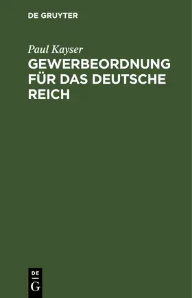 Kayser |  Gewerbeordnung für das Deutsche Reich | eBook | Sack Fachmedien
