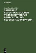 Hofmiller |  Sammlung feuerpolizeilicher Vorschriften für Baupolizei und Feuerschau in Bayern | eBook | Sack Fachmedien