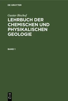Bischof | Gustav Bischof: Lehrbuch der chemischen und physikalischen Geologie. Band 1 | E-Book | www.sack.de