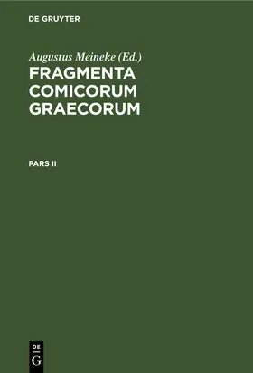 Meineke / [unknown] |  Fragmenta comicorum Graecorum. Pars II | eBook | Sack Fachmedien