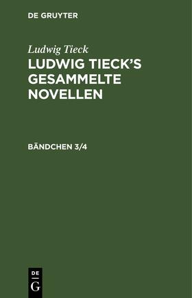 Tieck |  Ludwig Tieck: Ludwig Tieck¿s gesammelte Novellen. Bändchen 3/4 | Buch |  Sack Fachmedien