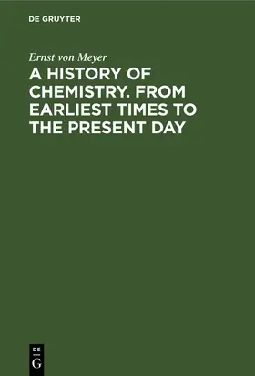 Meyer |  A History of Chemistry. From Earliest Times to the Present Day | Buch |  Sack Fachmedien