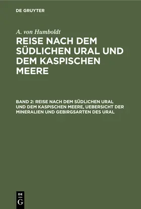 Ehrenberg / Rose / Humboldt |  Reise nach dem südlichen Ural und dem Kaspischen Meere, Uebersicht der Mineralien und Gebirgsarten des Ural | Buch |  Sack Fachmedien