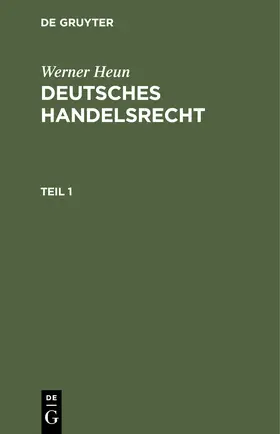 Heun | Werner Heun: Deutsches Handelsrecht. Teil 1 | Buch | 978-3-11-241141-4 | www.sack.de