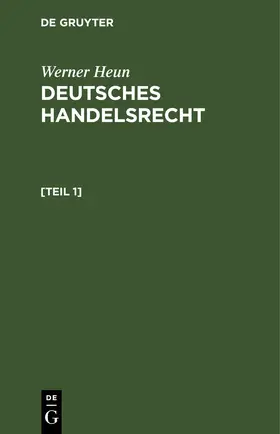 Heun |  Werner Heun: Deutsches Handelsrecht. [Teil 1] | eBook | Sack Fachmedien