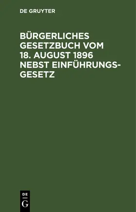 Bürgerliches Gesetzbuch vom 18. August 1896 nebst Einführungsgesetz | E-Book | www.sack.de