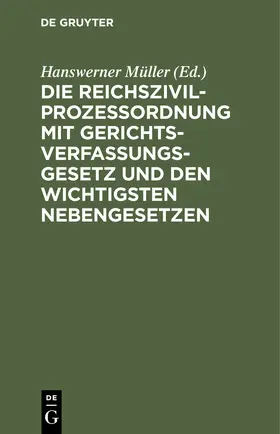 Müller |  Die Reichszivilprozeßordnung mit Gerichtsverfassungsgesetz und den wichtigsten Nebengesetzen | Buch |  Sack Fachmedien