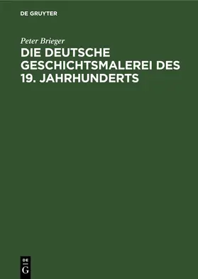 Brieger |  Die Deutsche Geschichtsmalerei des 19. Jahrhunderts | eBook | Sack Fachmedien