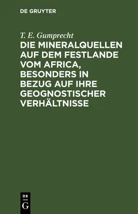 Gumprecht | Die Mineralquellen auf dem Festlande vom Africa, besonders in Bezug auf ihre geognostischer Verhältnisse | E-Book | www.sack.de