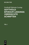 Lessing |  Gotthold Ephraim Lessing: Gotthold Ephraim Lessings Vermischte Schriften. Teil 1 | eBook | Sack Fachmedien